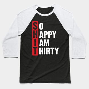 So happy, I am thirty Baseball T-Shirt